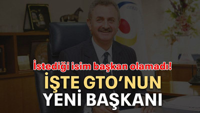 İstediği isim başkan olamadı! İşte GTO’nun yeni başkanı